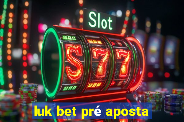 luk bet pré aposta