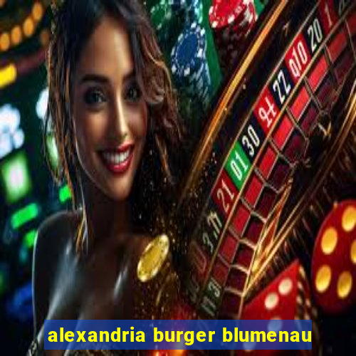 alexandria burger blumenau