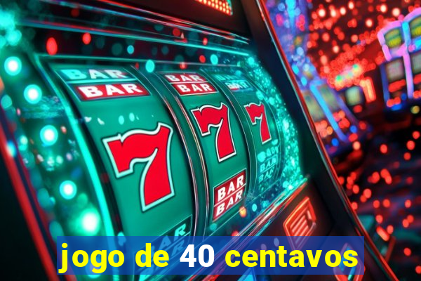 jogo de 40 centavos