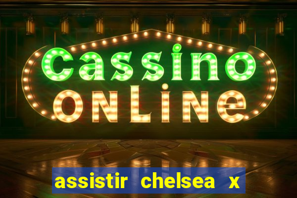 assistir chelsea x arsenal futemax