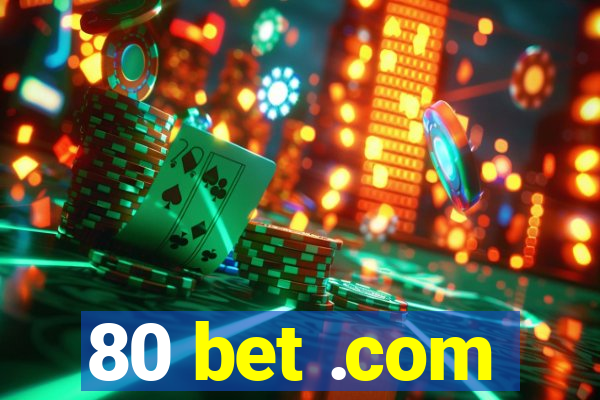 80 bet .com