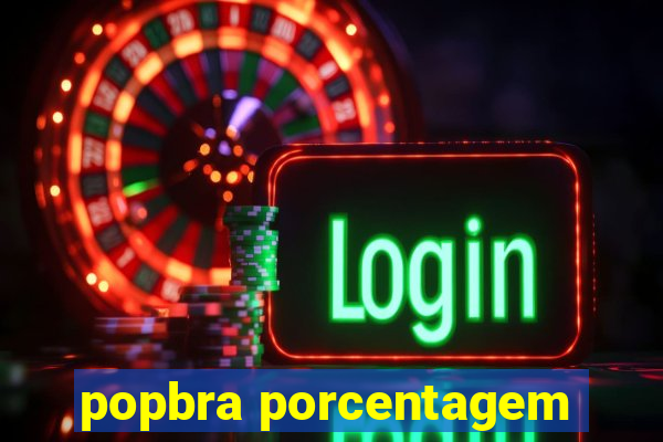 popbra porcentagem