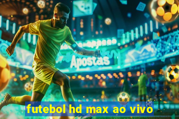 futebol hd max ao vivo