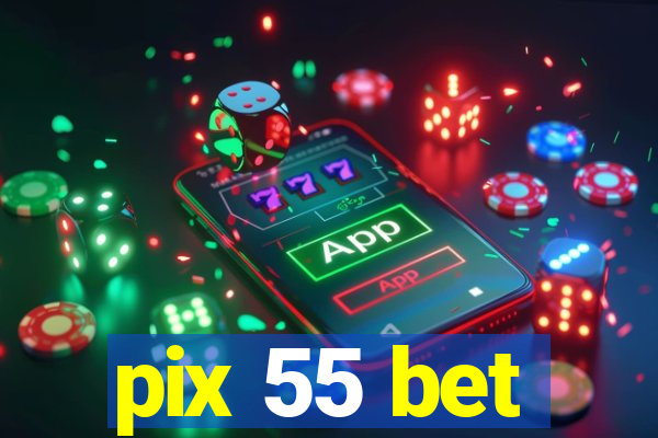 pix 55 bet