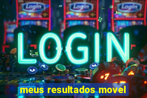 meus resultados movel