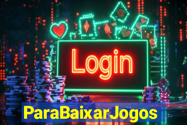 ParaBaixarJogos