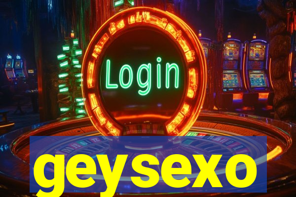 geysexo