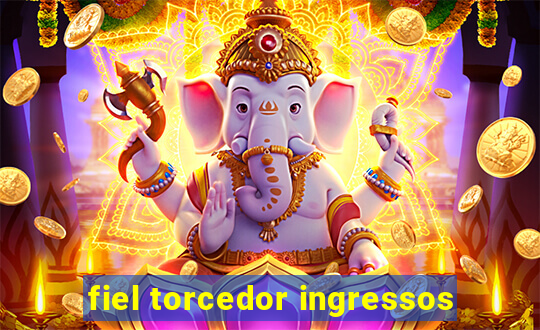 fiel torcedor ingressos