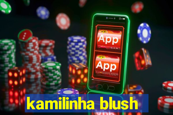 kamilinha blush