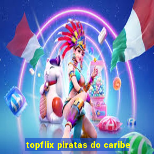 topflix piratas do caribe