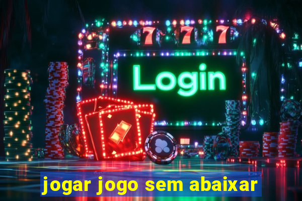 jogar jogo sem abaixar