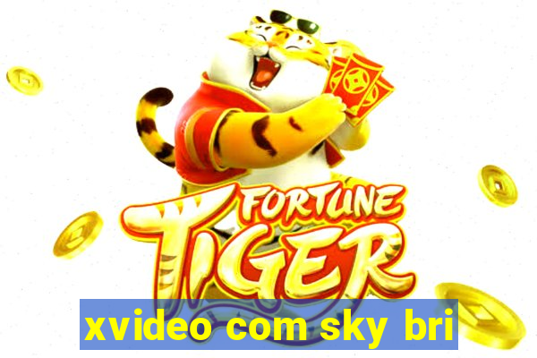 xvideo com sky bri