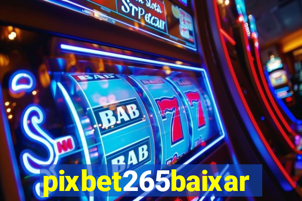 pixbet265baixar