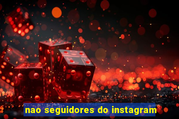 nao seguidores do instagram