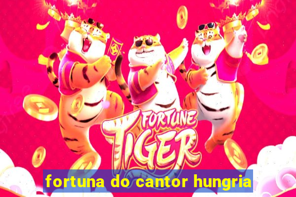 fortuna do cantor hungria