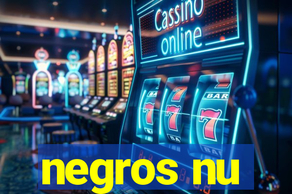 negros nu